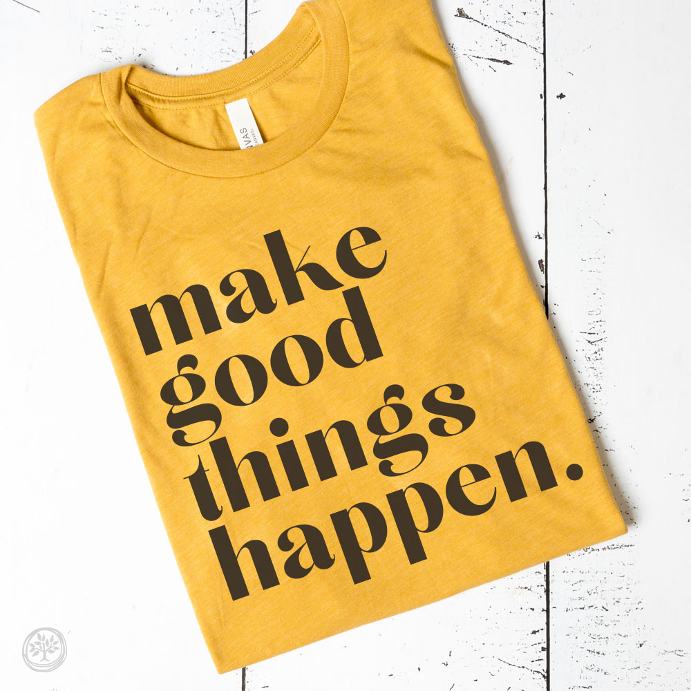 Make Good Things Happen